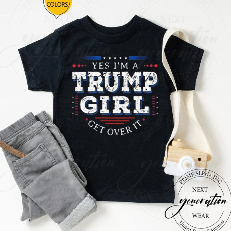 Yes Im A Trump Girl Get Over It Best Shirt