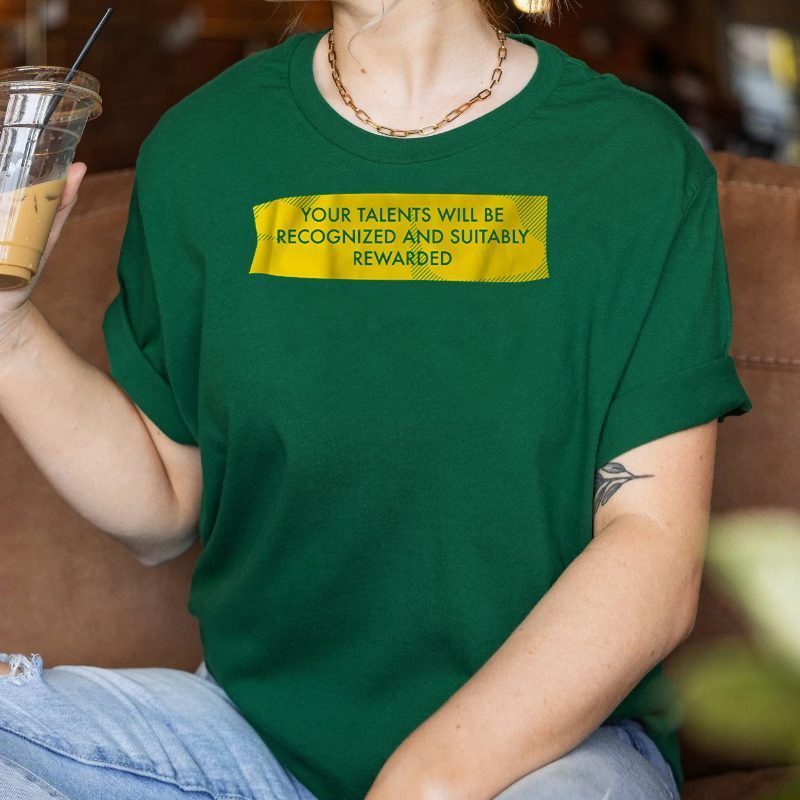your talents will be recognized t-shirts