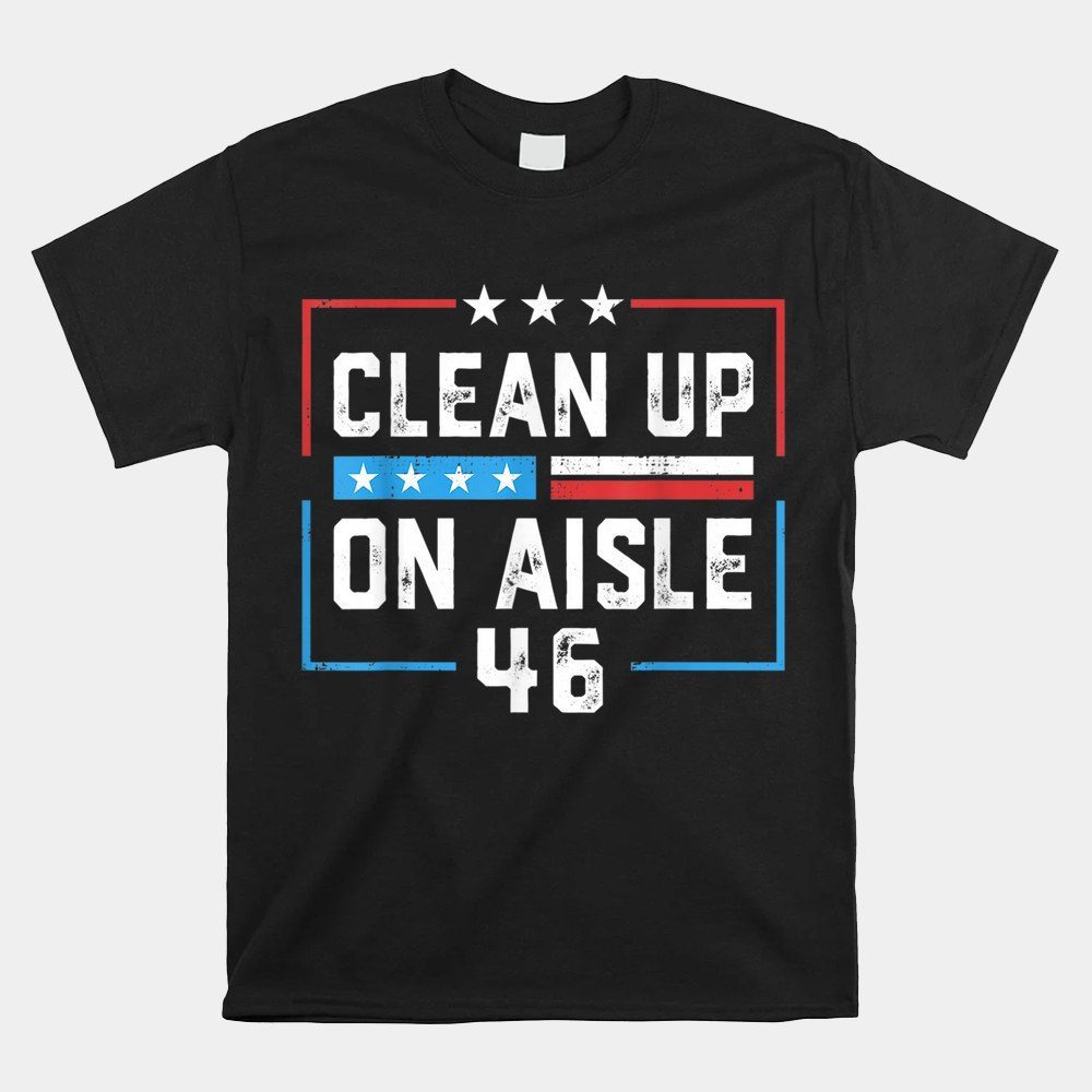 2024 Trump Back America Clean Up On Aisle 46 Anti Joe Biden Shirt
