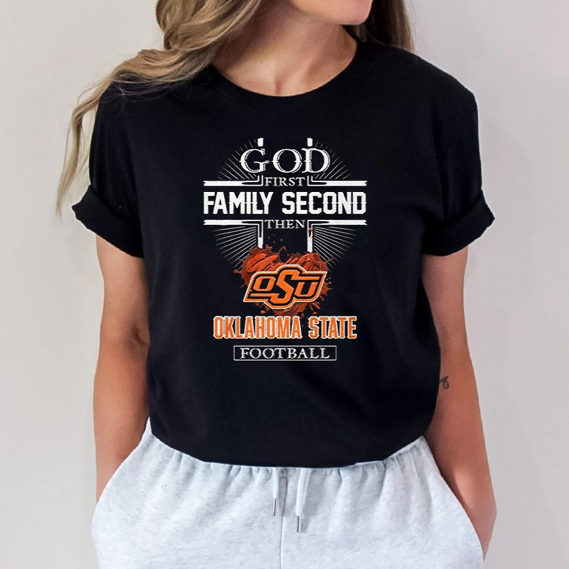 God First Family Second Then Oklahoma State Football Shirt