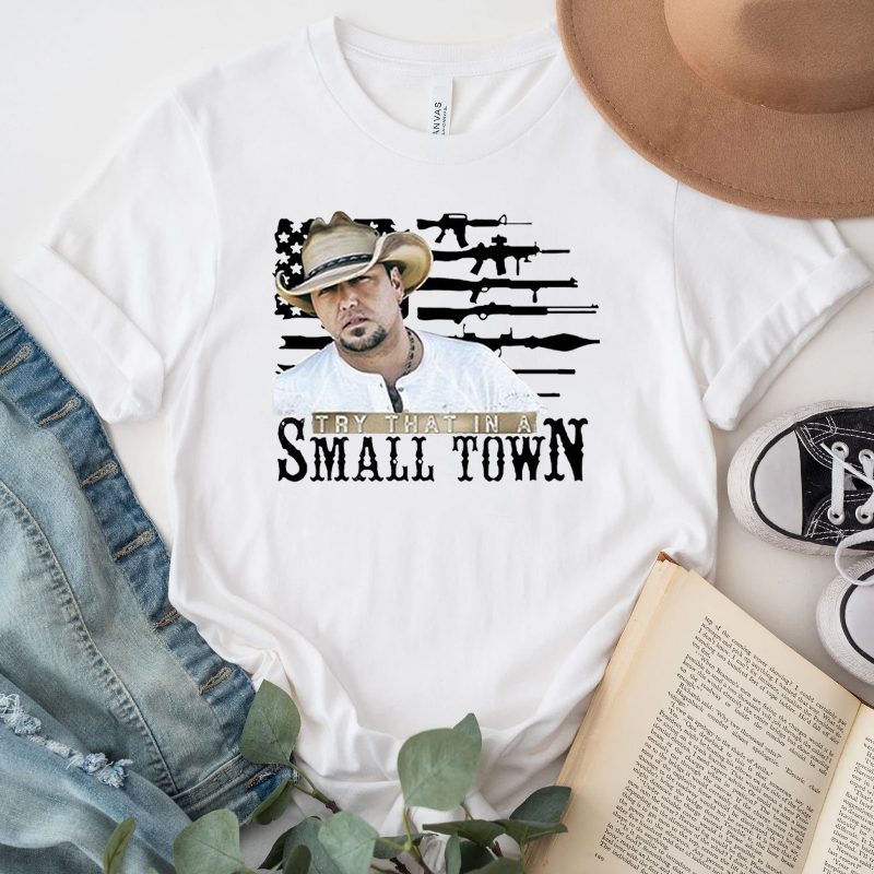 Try That In A Small Town Jason Aldean 2023 TShirts