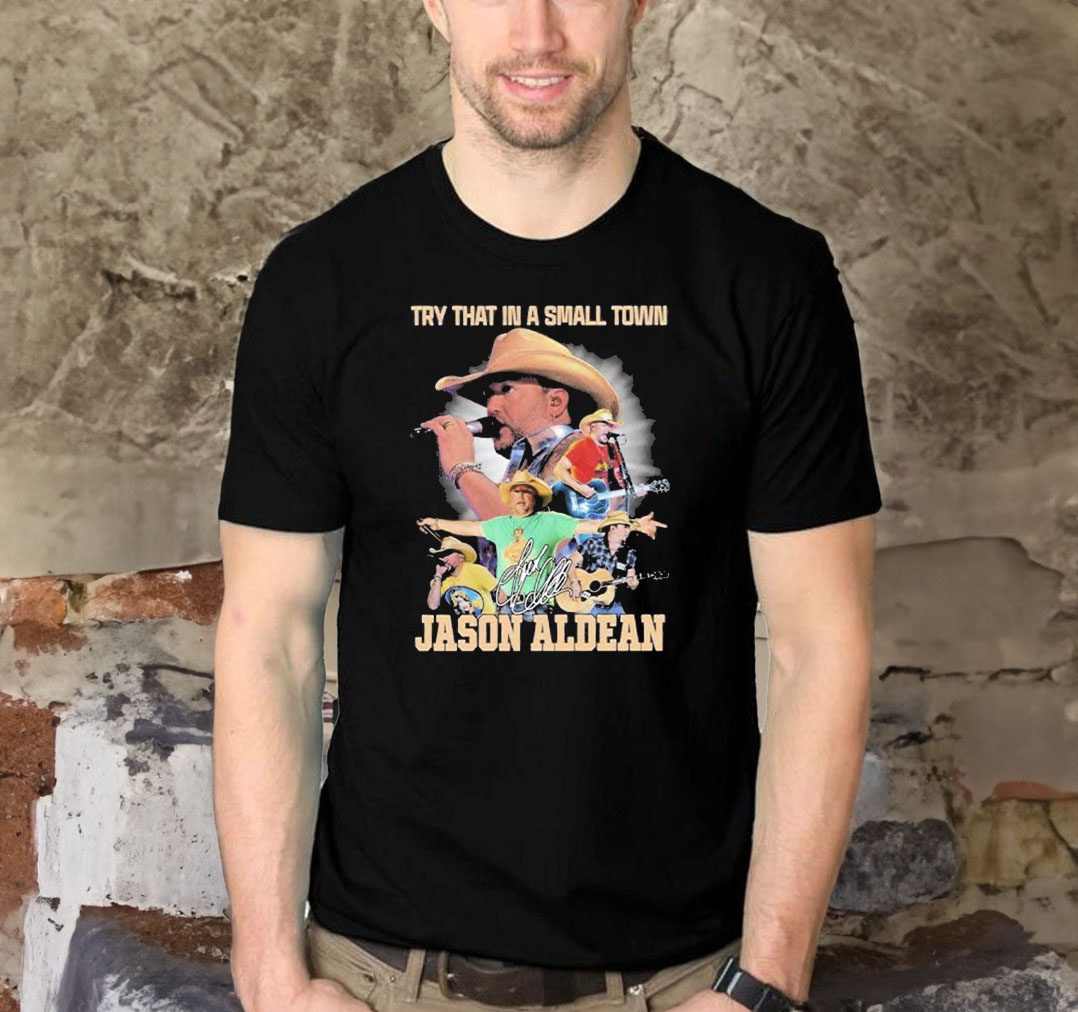 Try That In A Small Town Jason Aldean Signature Shirt
