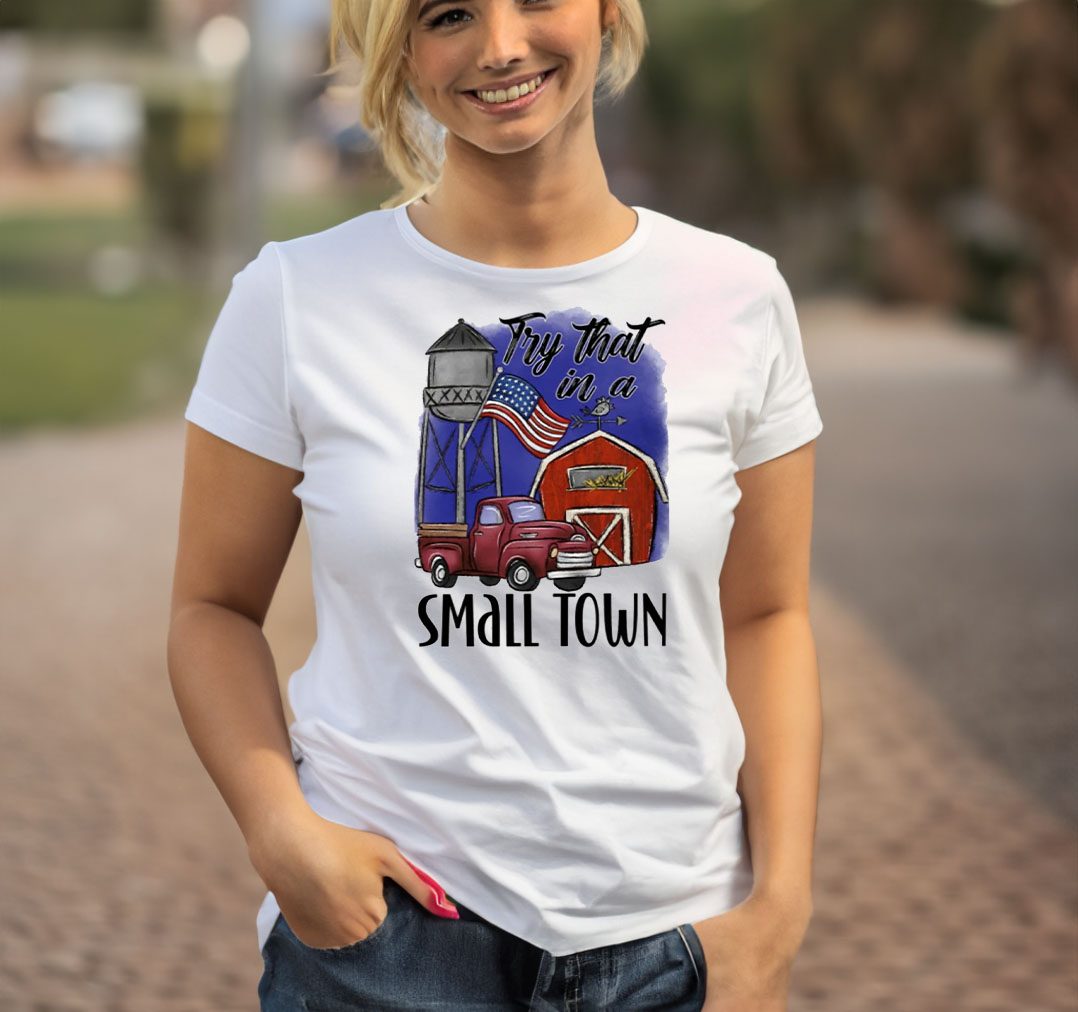 Try That in a Small Town T-Shirts