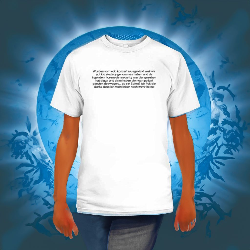 Wurden Vom Edo Konzert Rausgekickt Weil Wir Auf Klo Ecstasy Genommen Haben Shirt