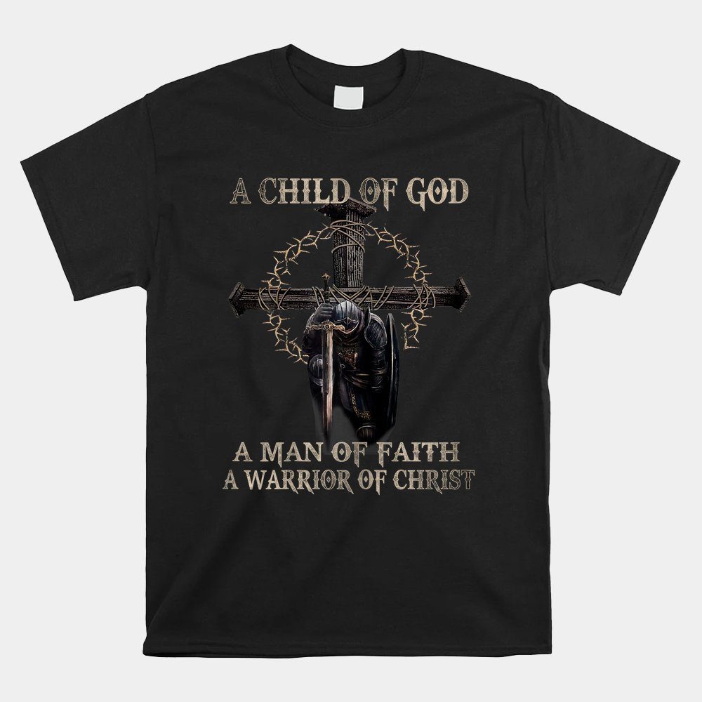 A Son Of God A Man Of Faith A Warrior Of Christ Shirt