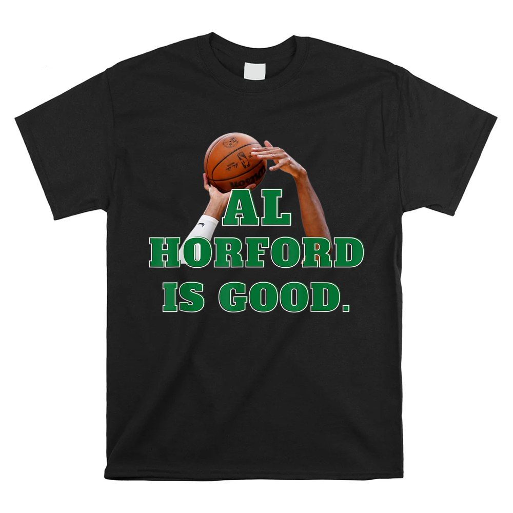 Al Horford Is Good Shirt