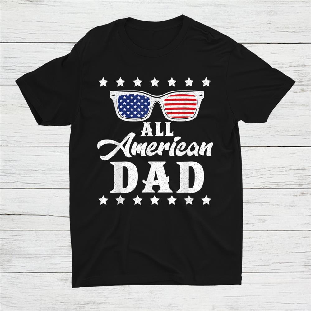 All American Dad Matching Family Fourth 4th Of July American Shirt