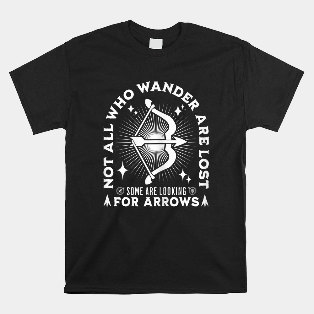 All Are Lost Some Looking For Arrows Shirt