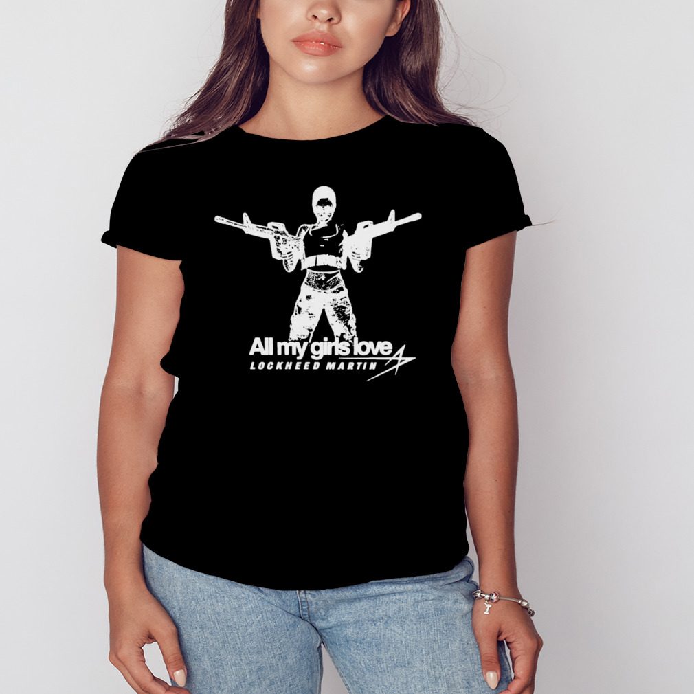 All My Girls Love Lockheed Martin Shirt