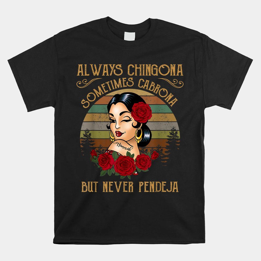 Always Chingona Sometimes Cabrona But Never Pendeja Shirt