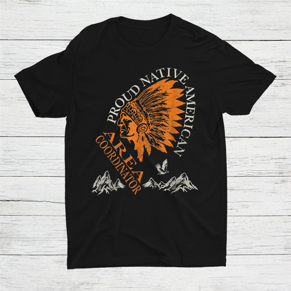 Area Coordinator Proud Native American Job Shirt