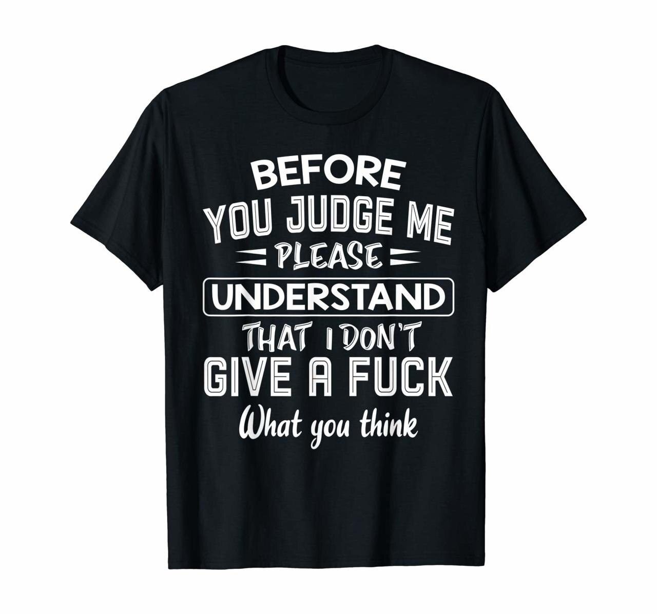 Before you judge me please understand that I dont give a T-Shirt Hoodies