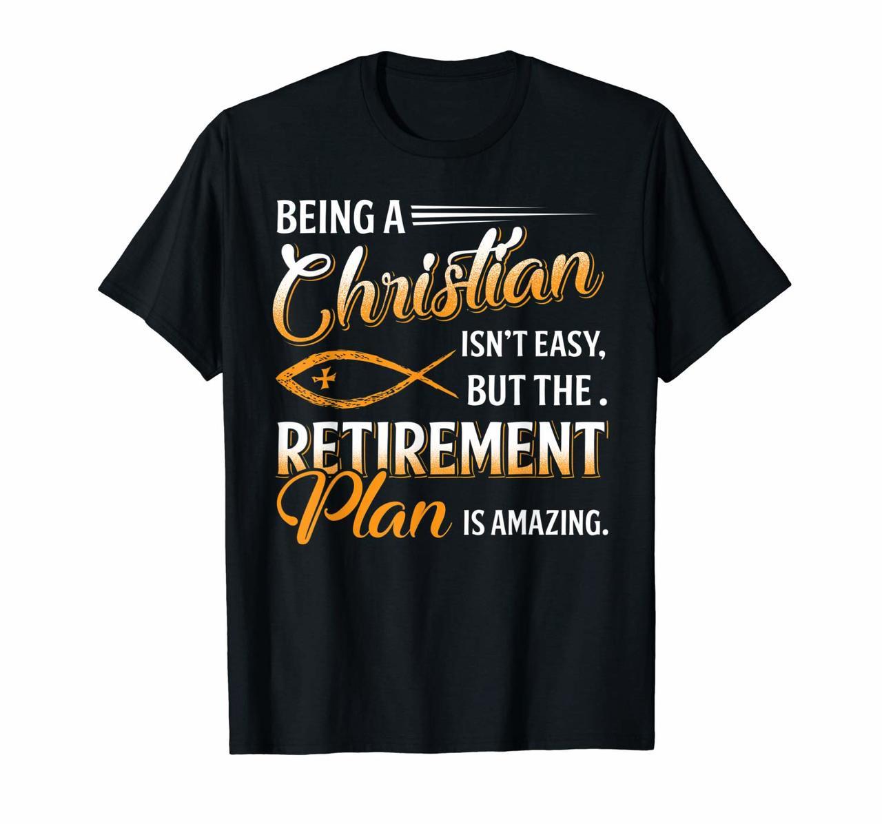 Being Christian Isnt Easy Retirement Plan Amazing T-Shirt Hoodies