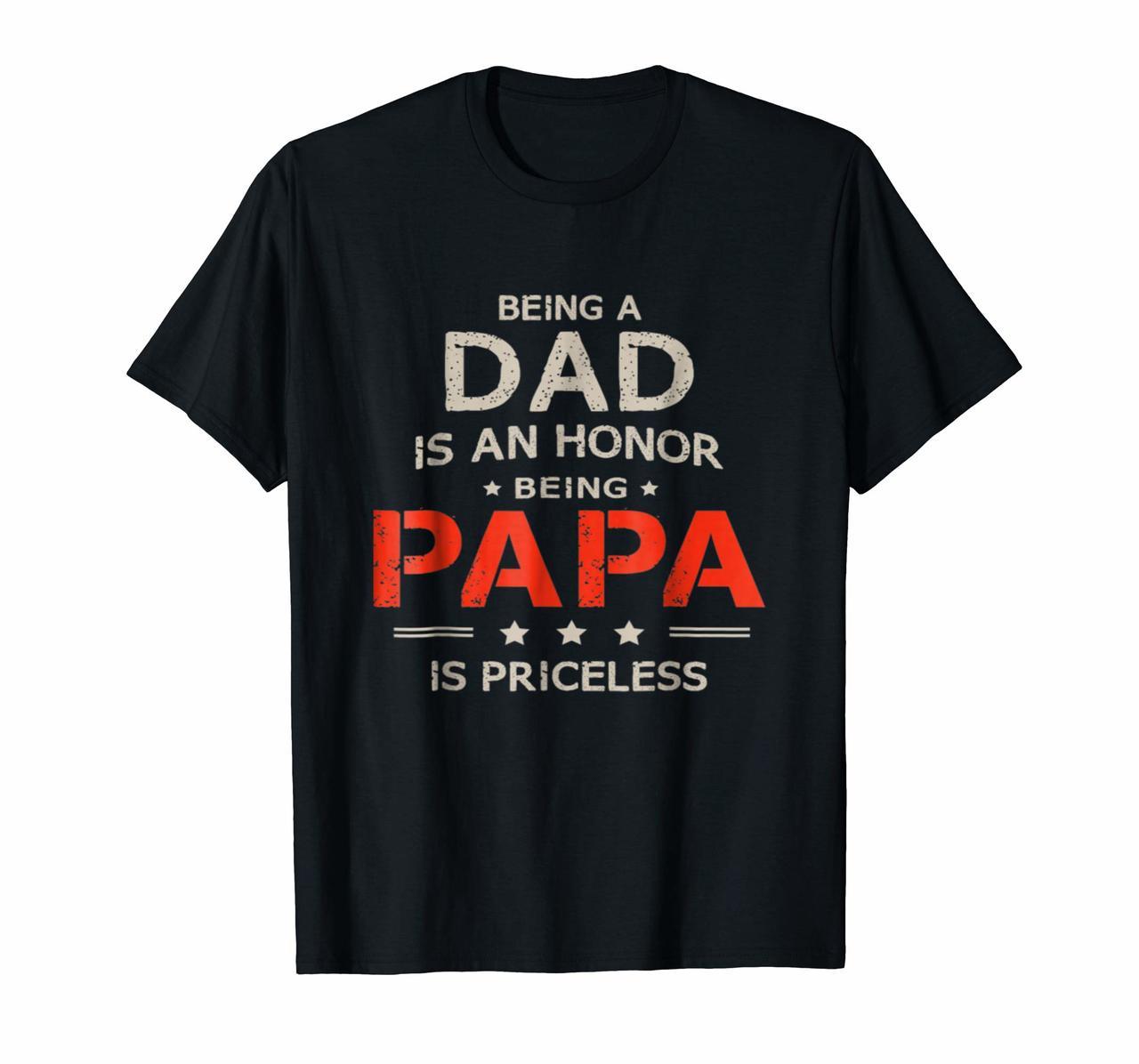 Being Dad Is An Honor Papa Is Priceless Shirt Hoodies