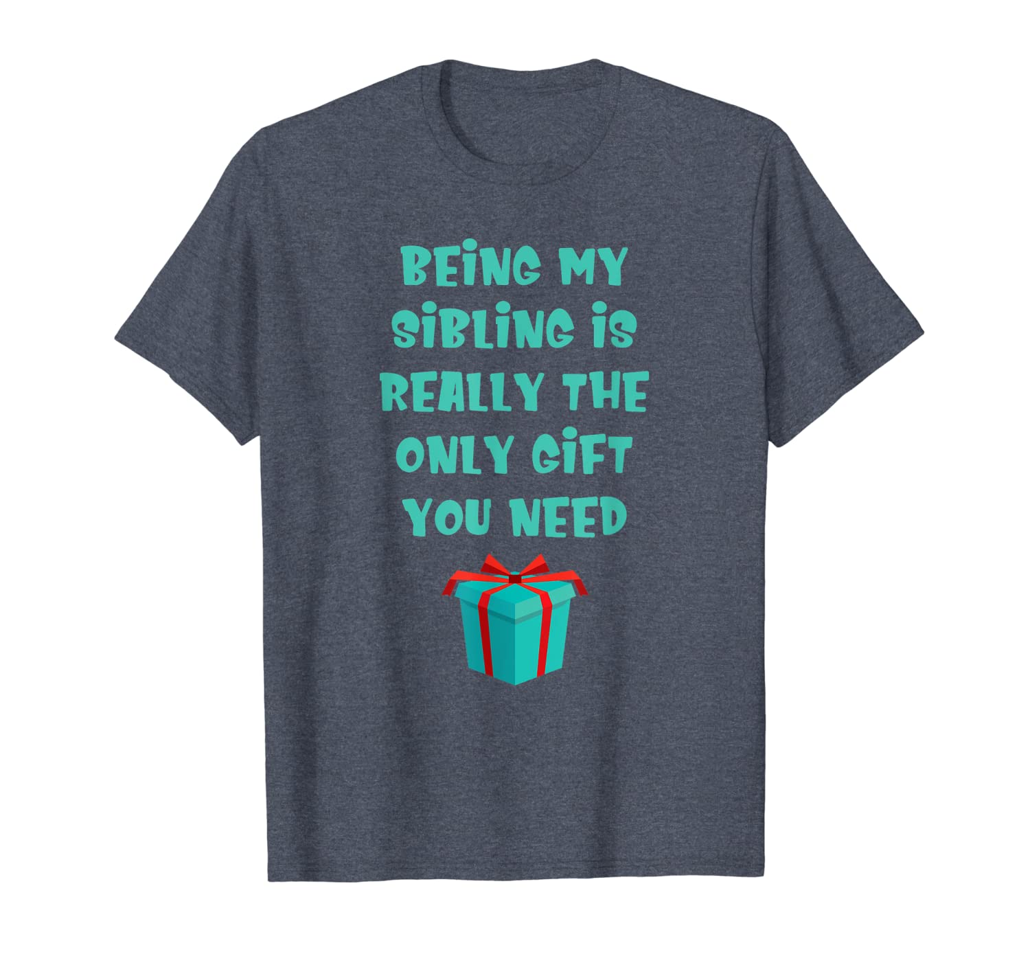 Being My Sibling Is Really The Only Gift You Need T-Shirt Hoodies