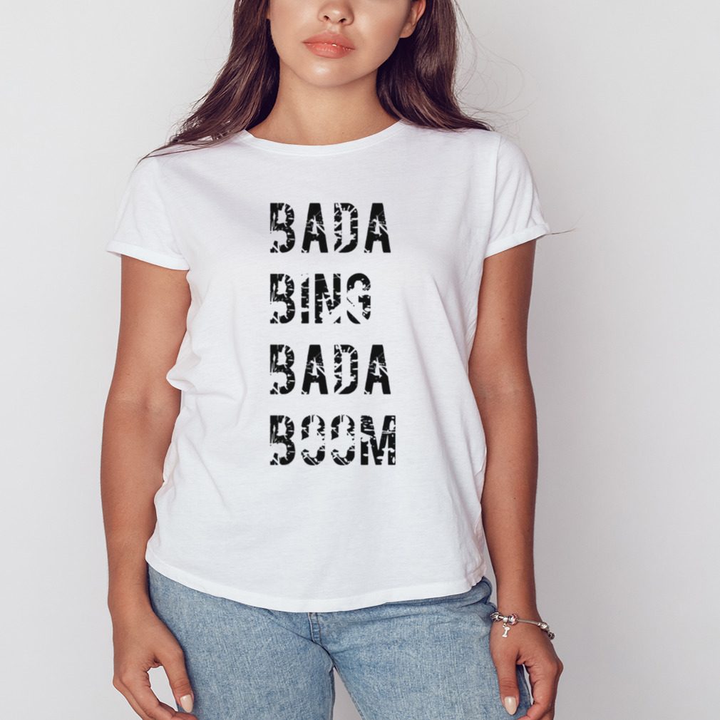 Black Text Bada Bing Bada Booms shirt