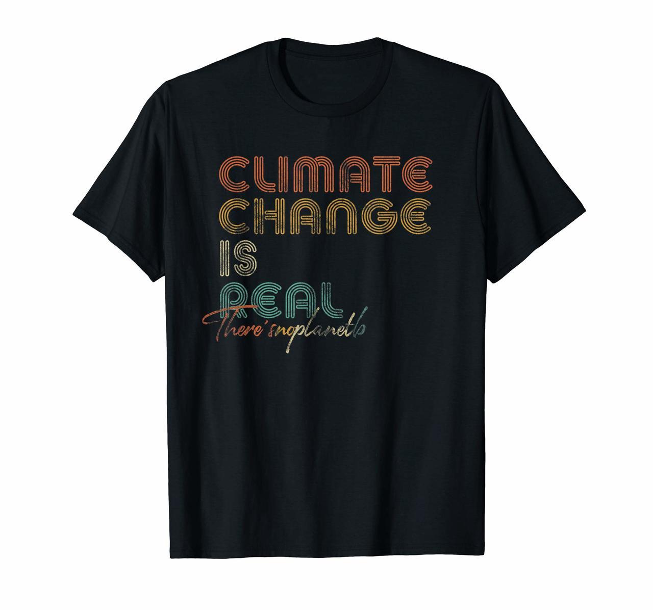 Climate Change Is Real Shirt Hoodies