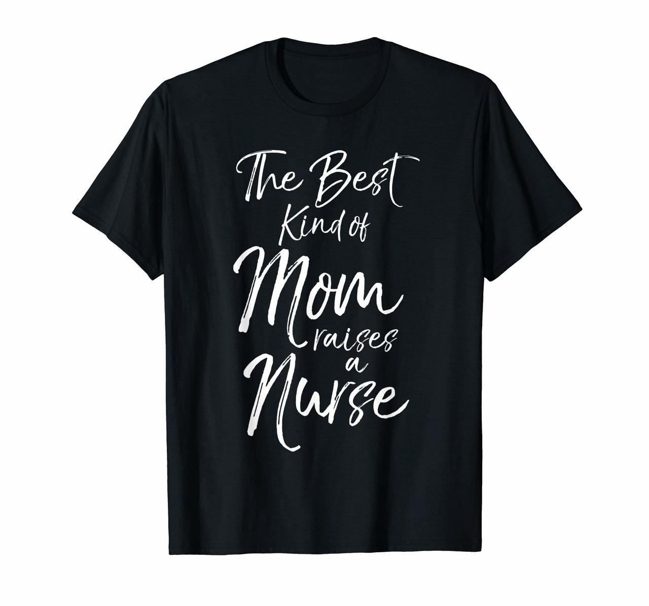Cute Mothers Day Gift The Best Kind of Mom Raises a Nurse T-Shirt Hoodies