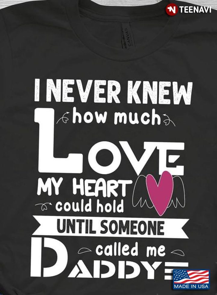 Daddy Heart Angel Wings Shirt, I Never Knew How Much Love My Heart Could HoldShirt