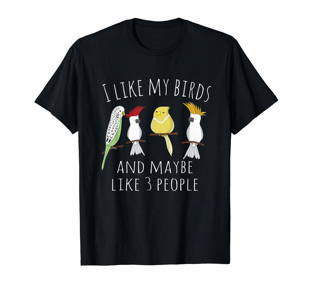 Funny I like my Birds  3 other People Parrot Gift T-Shirt Hoodies