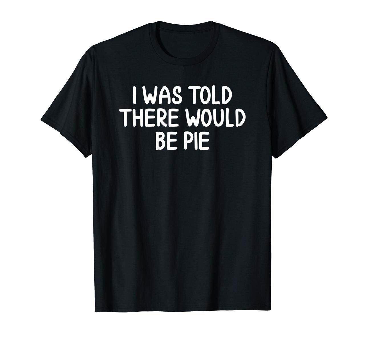 Funny I Was Told There Would Be Pie T-shirt Joke Sarcastic Hoodies