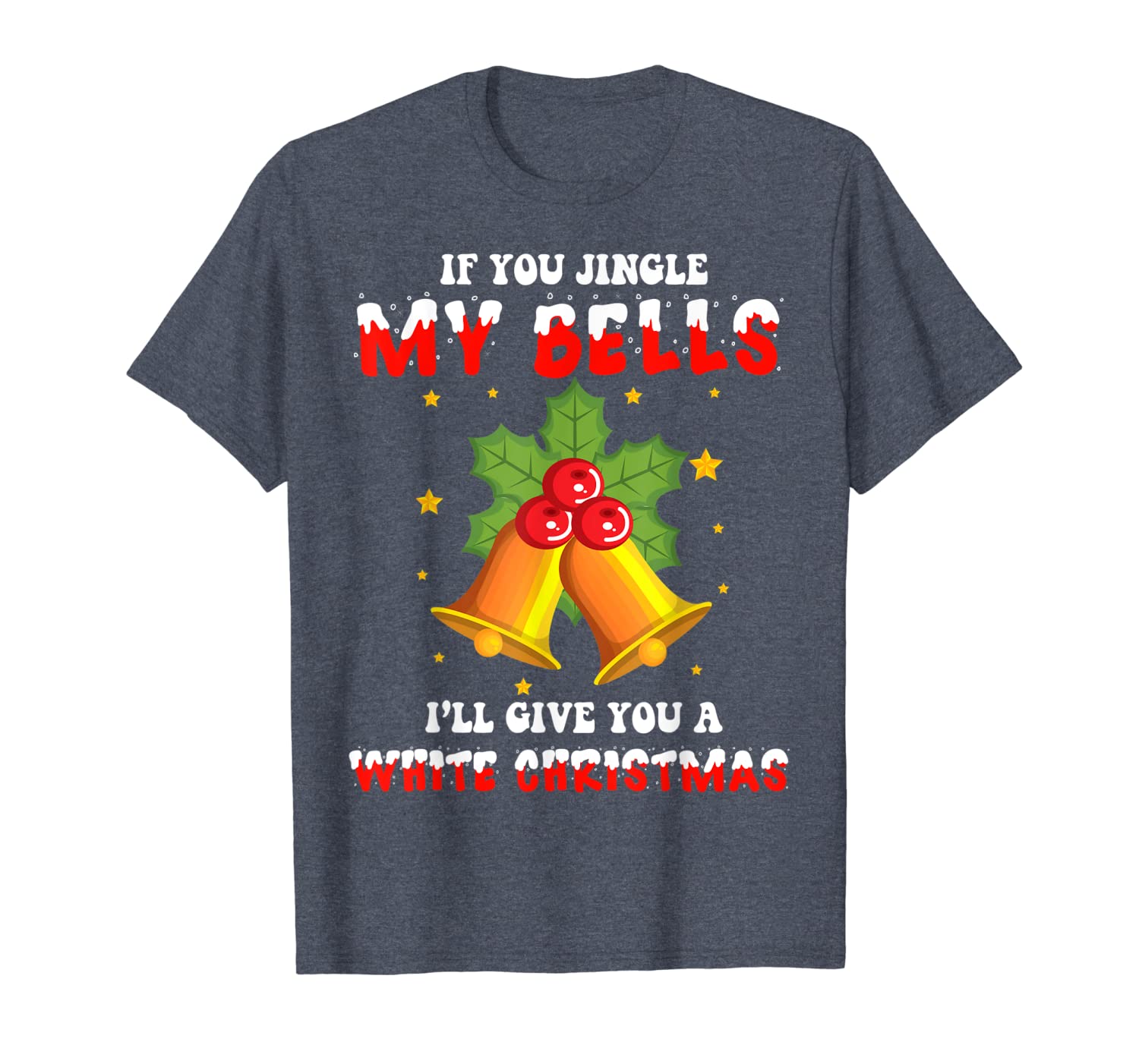 Funny If You Jingle My Bells Ill Give You A White Christmas T-Shirt Hoodies