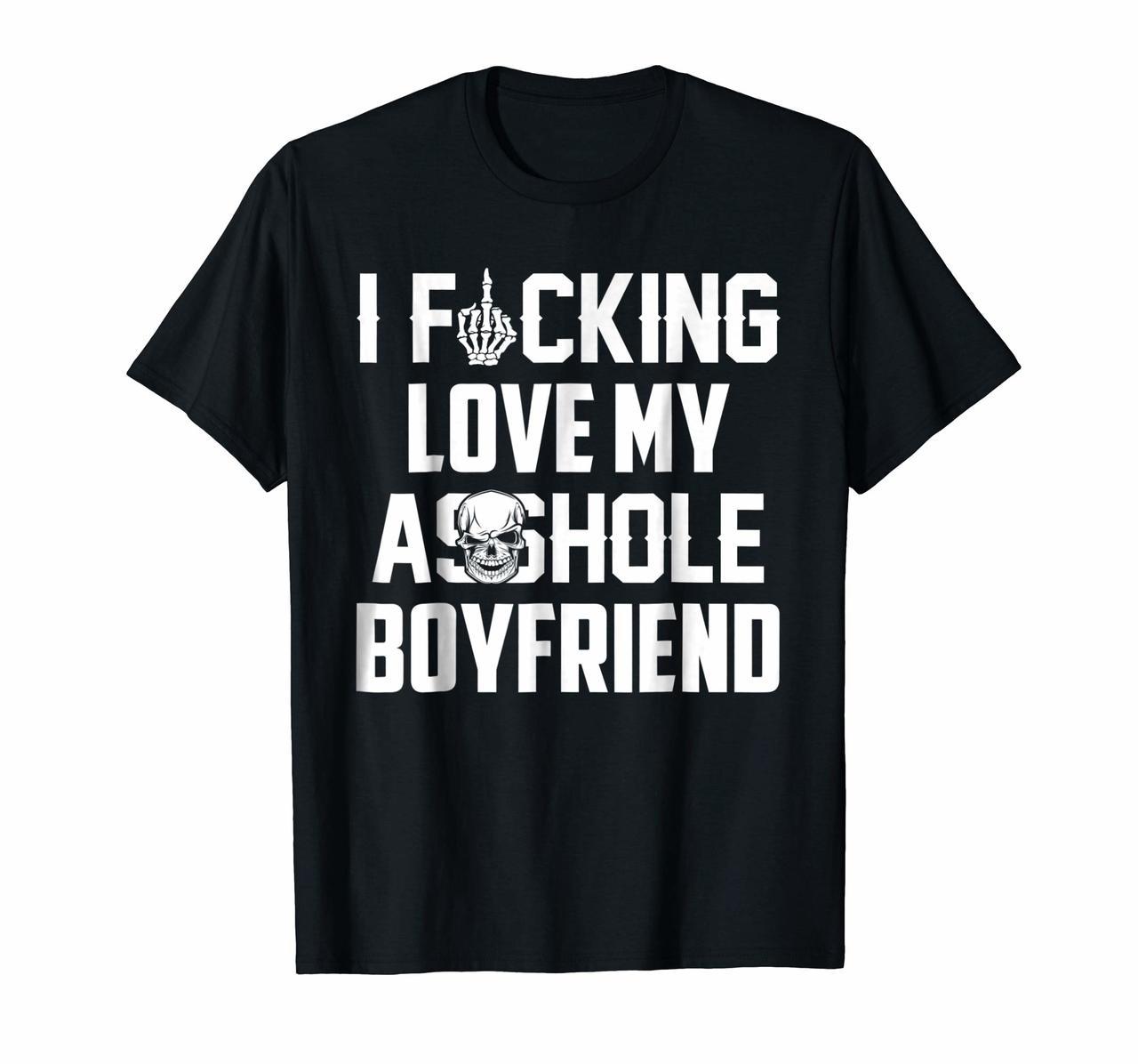 I fcking love my asshole boyfriend funny t-shirt Hoodies