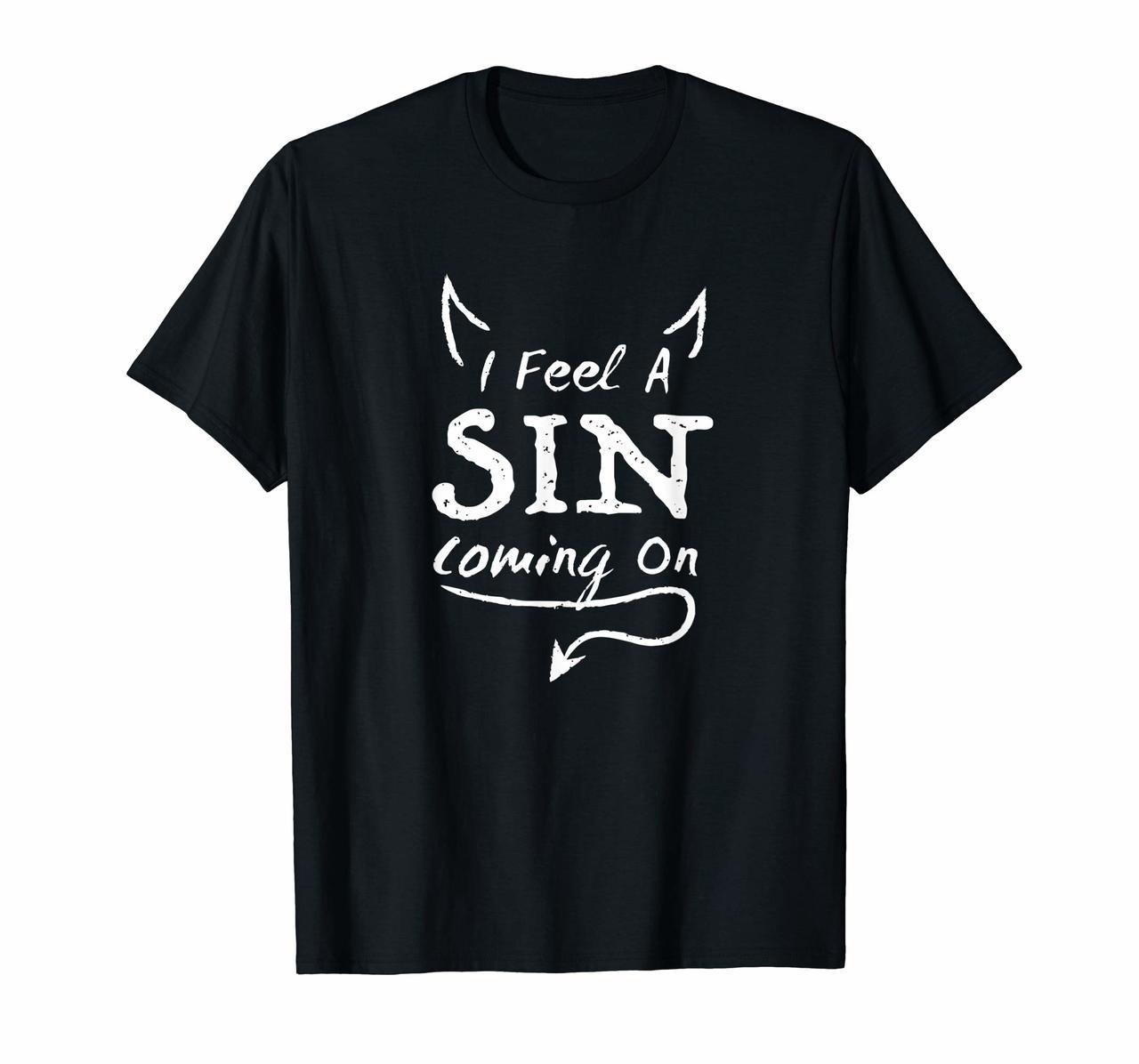 I Feel A Sin Coming On T Shirt Hoodies