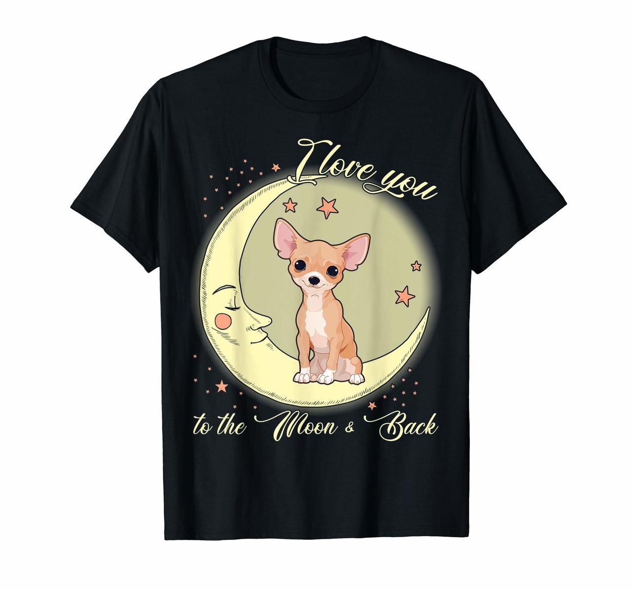 I love you to the moon and back Chihuahua Dog Tshirt Hoodies