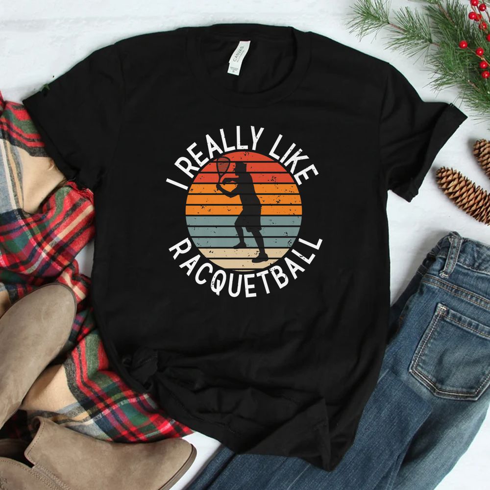 I Really Like Racquetball Shirt
