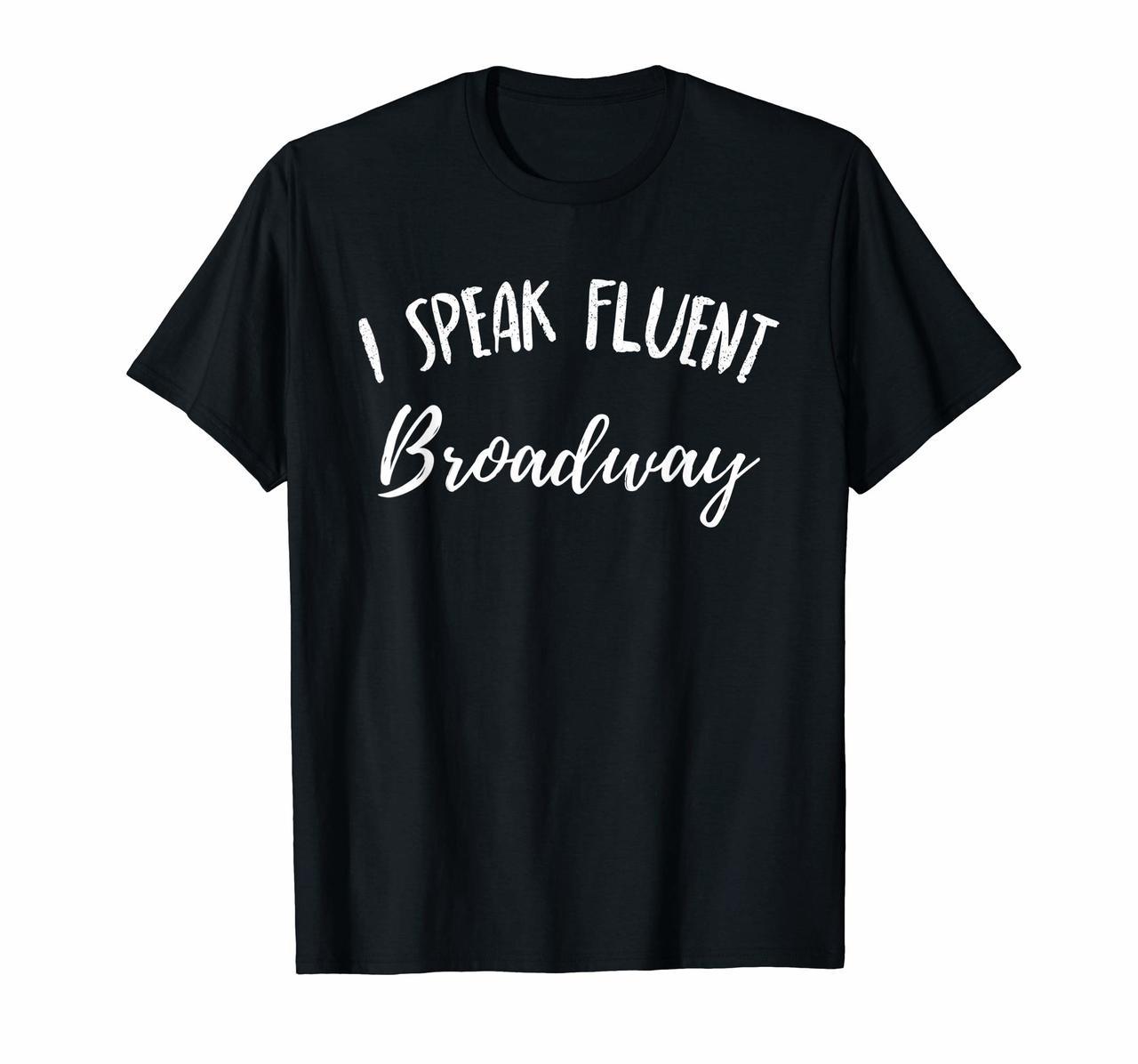 I Speak Fluent Broadway Funny Theater Fan Showtune Shirt Hoodies