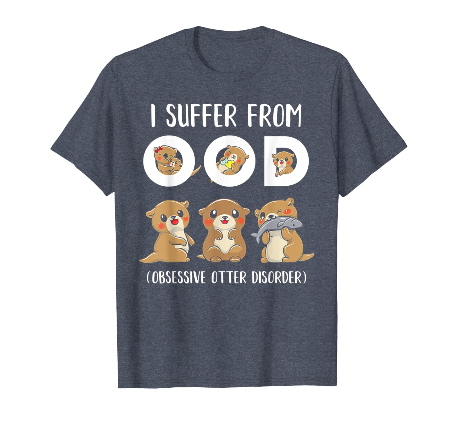 I Suffer From Ood Obsessive Otter Disorder T-Shirt Hoodies