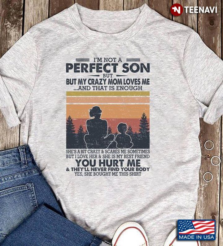 I’m Not A Perfect Son But My Crazy Mom  Loves Me And That Is Enough VintageShirt