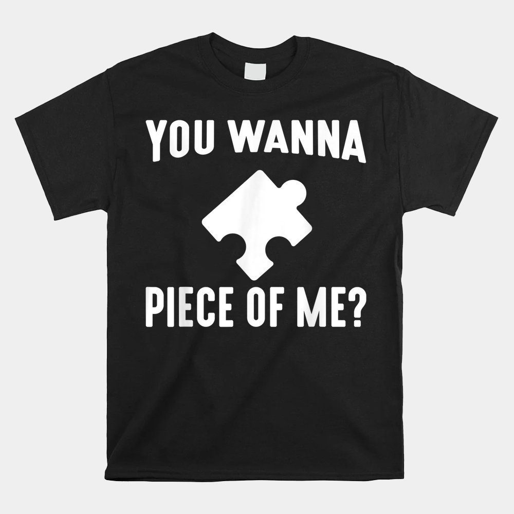 Jigsaw Puzzle Master Puzzle King Queen You Wanna Piece Of Me Shirt