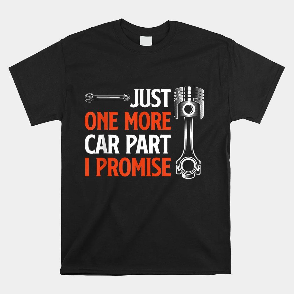 Just One More Car Part I Promise Shirt