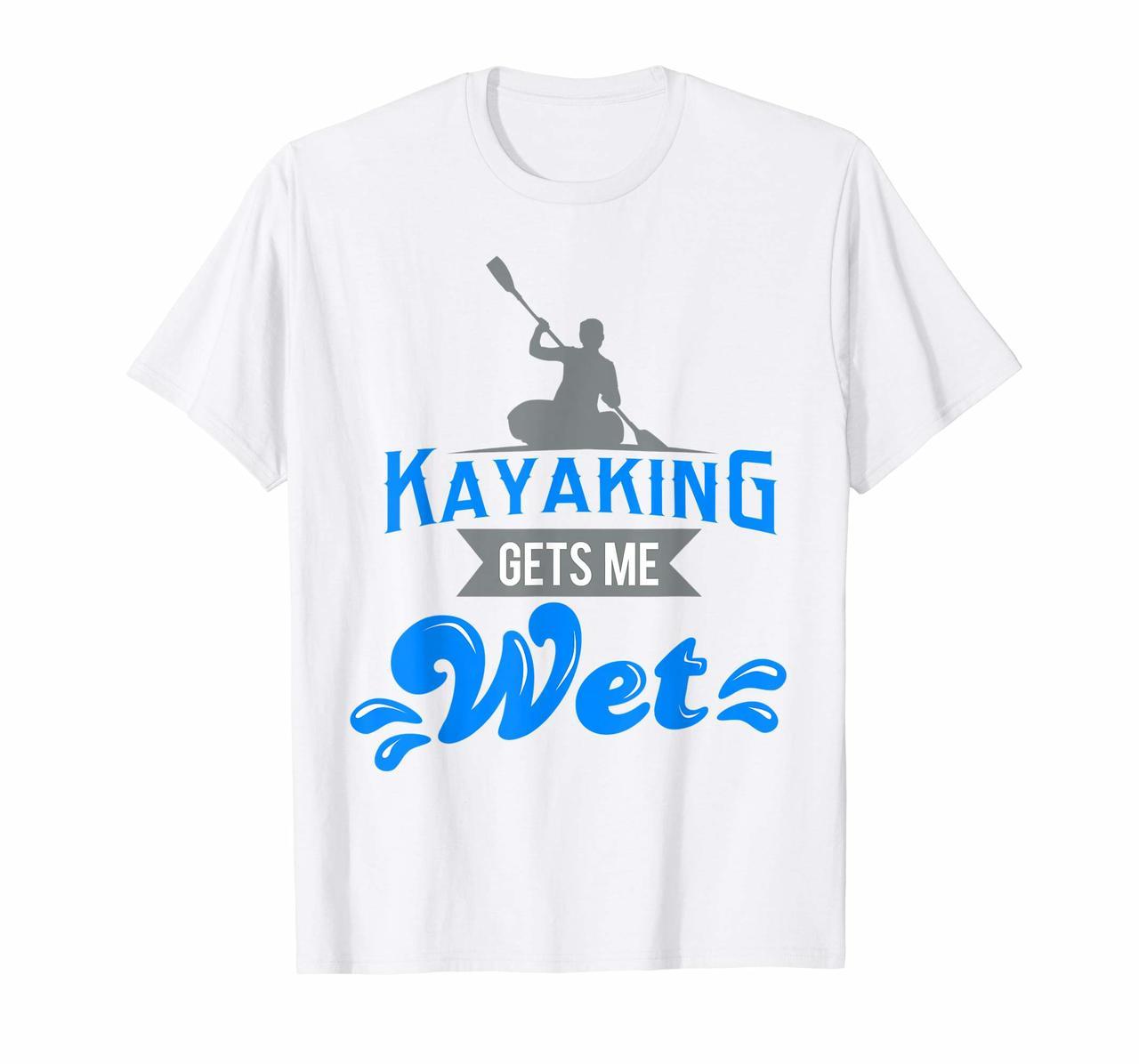 Kayaking Gets Me Wet T-shirt Funny Kayak Kayaker Gag Gift Hoodies