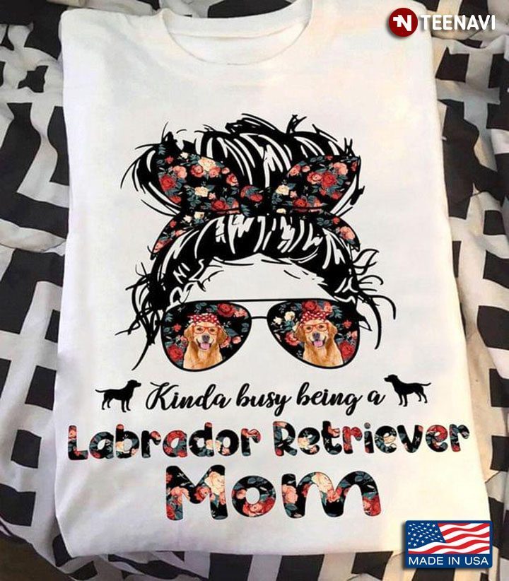Kinda Busy Being A Labrador Retriever MomShirt