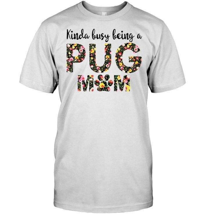 Kinda Busy Being A Pug MomShirt