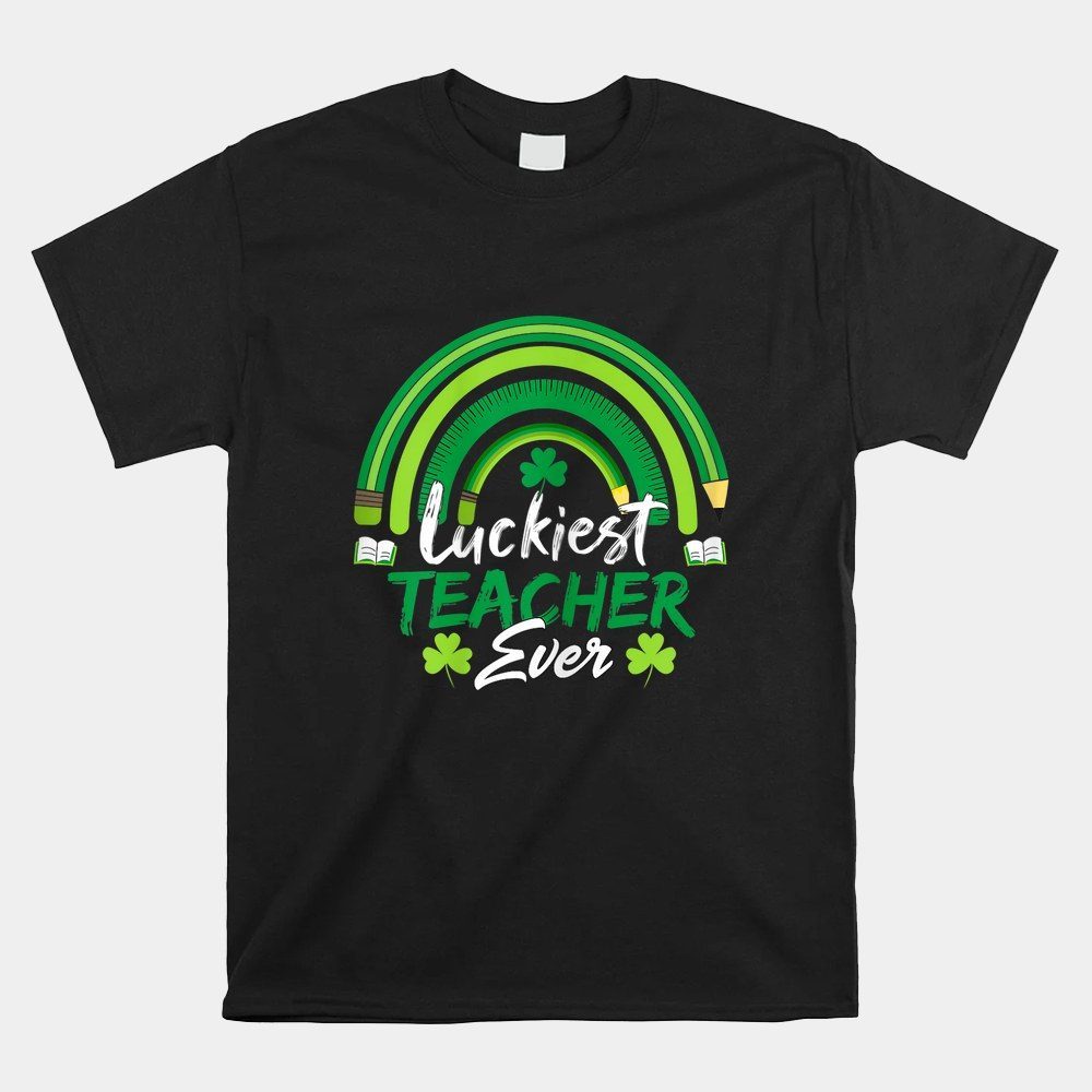 Luckiest Teacher Ever St Patricks Day Teaching Shirt