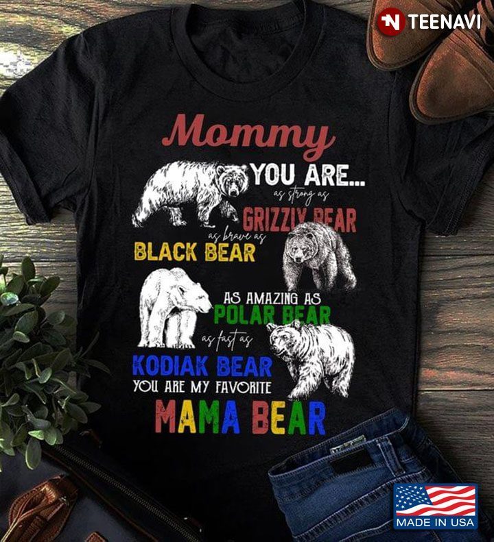 Mommy You Are As Strong As Grizziy Bear As Brave As Black Bear As Amazing As Palar BearShirt