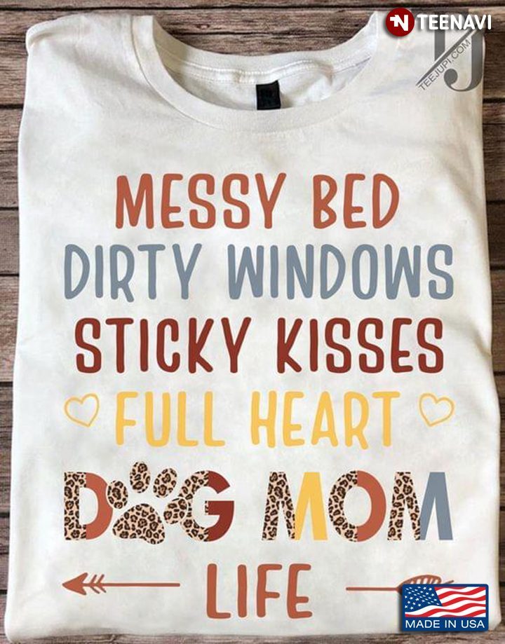 My Bed Dirty Windows Sticky Kisses Full Heart Dog Mom Life Colorful Design for Dog LoverShirt