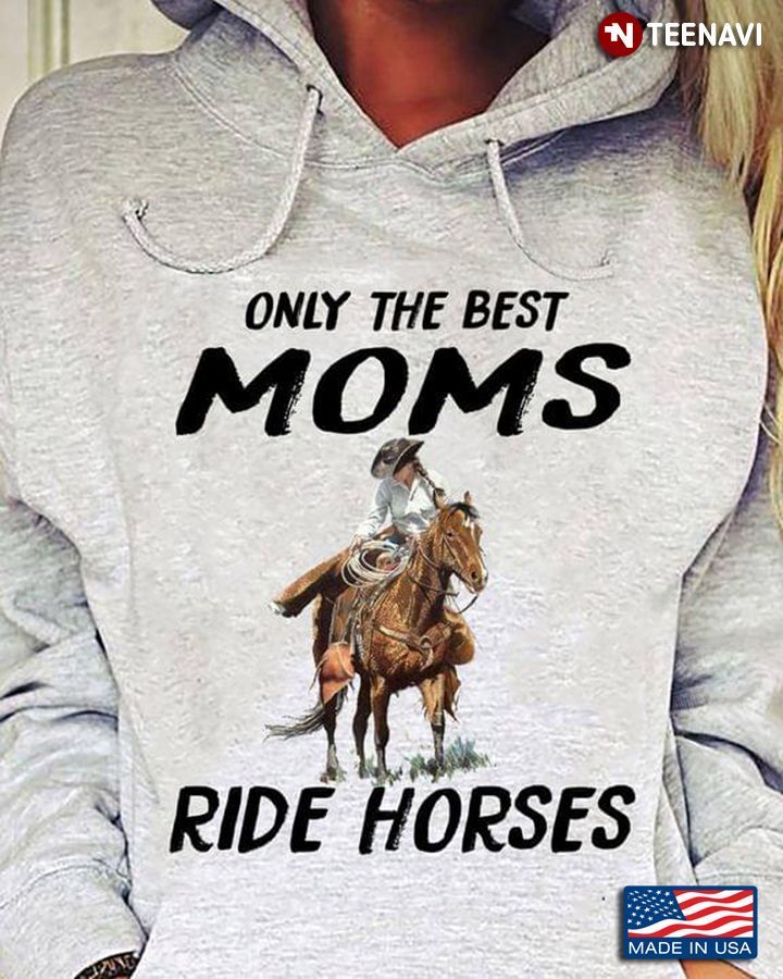 Only The Best Moms Ride HorsesShirt