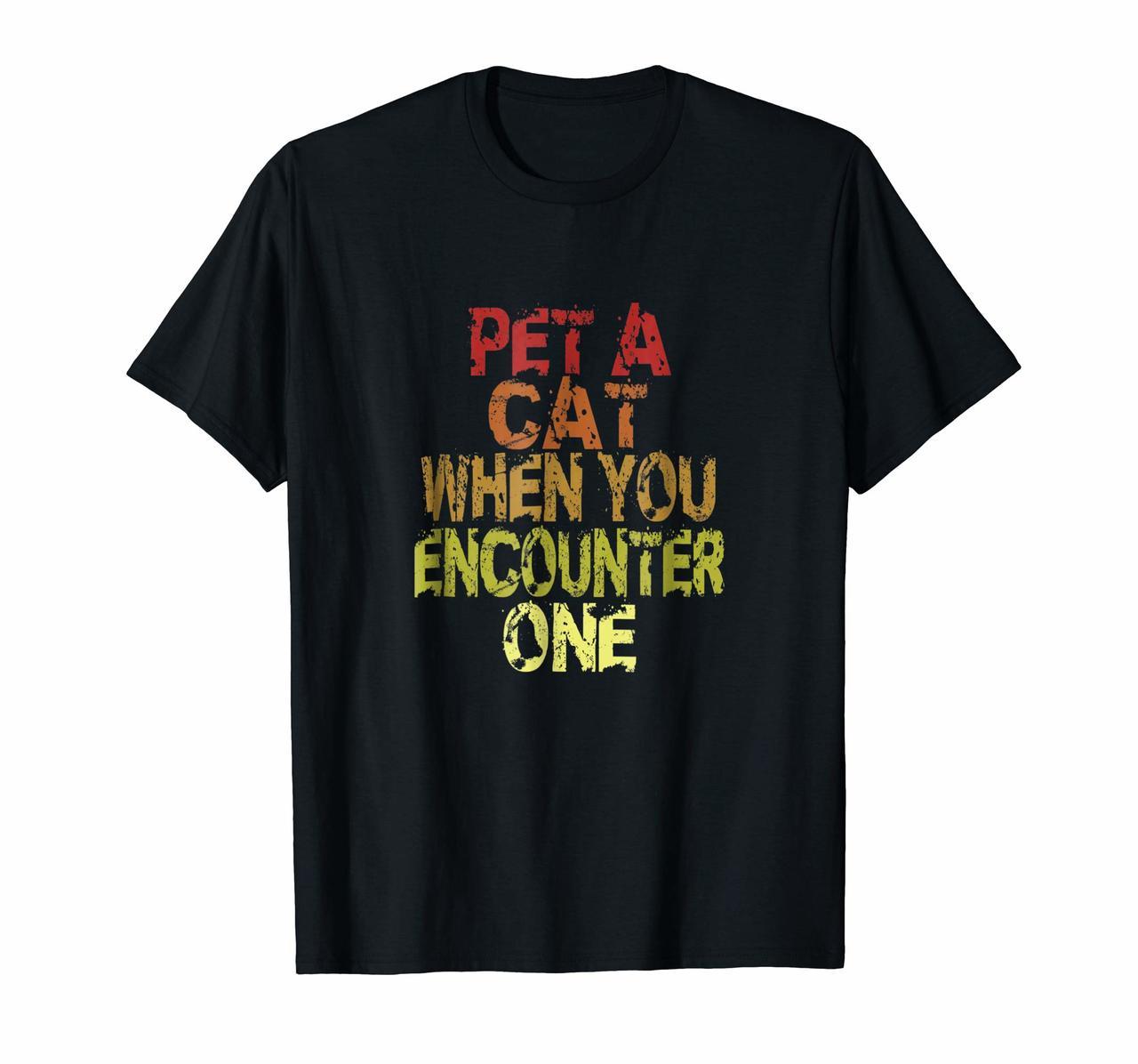 Pet A Cat When You Encounter One T Shirt Hoodies