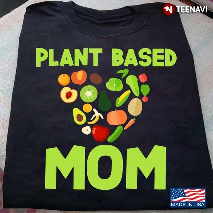 Plant Based Mom Vegan VegetablesShirt