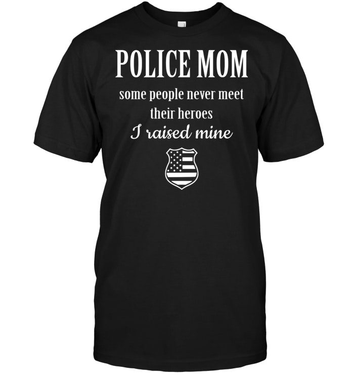 Police Mom Some People Never Meet Their HeroesShirt