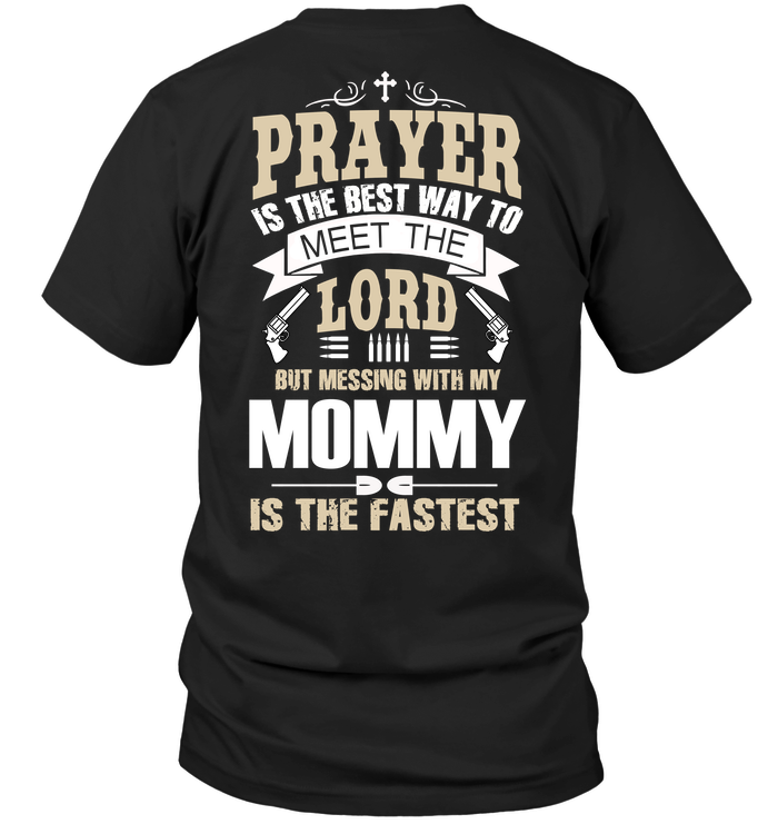 Prayer Is The Best Way To Meet The Lord But Messing With My Mommy Is The FastestShirt