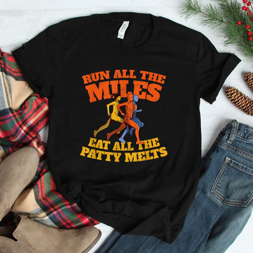 Run All The Miles Eat All The Patty Melts Shirt