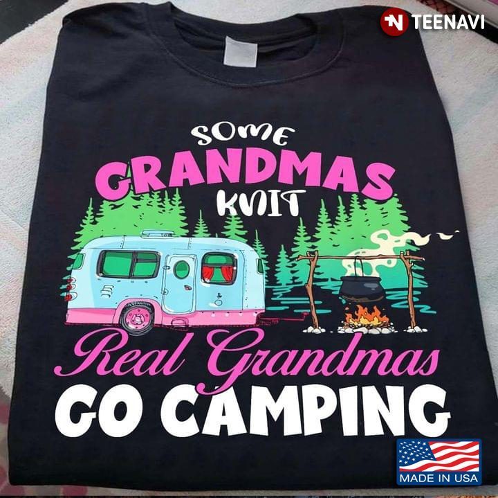 Some Grandmas Knit Real Grandmas Go CampingShirt