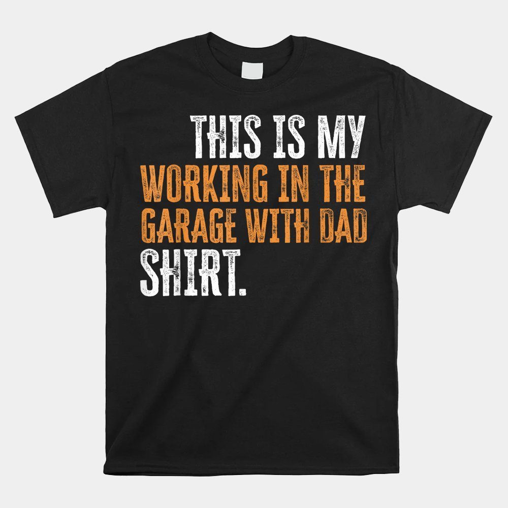 This Is My Working In The Garage With Dad Daddy Son Matching Shirt