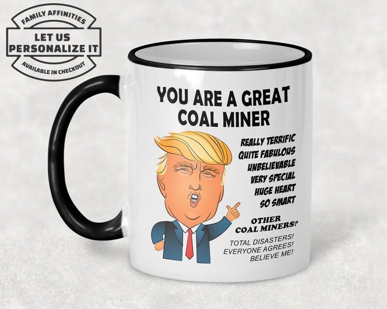 Trump COAL MINER Mug You Are a Great Coal Miner, Best Coal Miner Gifts, Funny Trump Coffee Mug, MAGA # Gift for Coal Miner, Proud Coal Miner